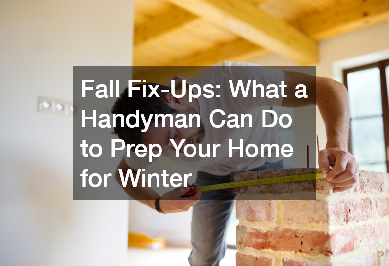 Fall Fix-Ups  What a Handyman Can Do to Prep Your Home for Winter